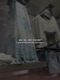 are we even friends?