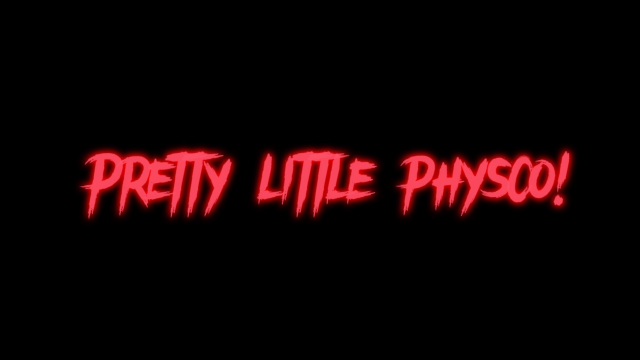 Pretty little physco