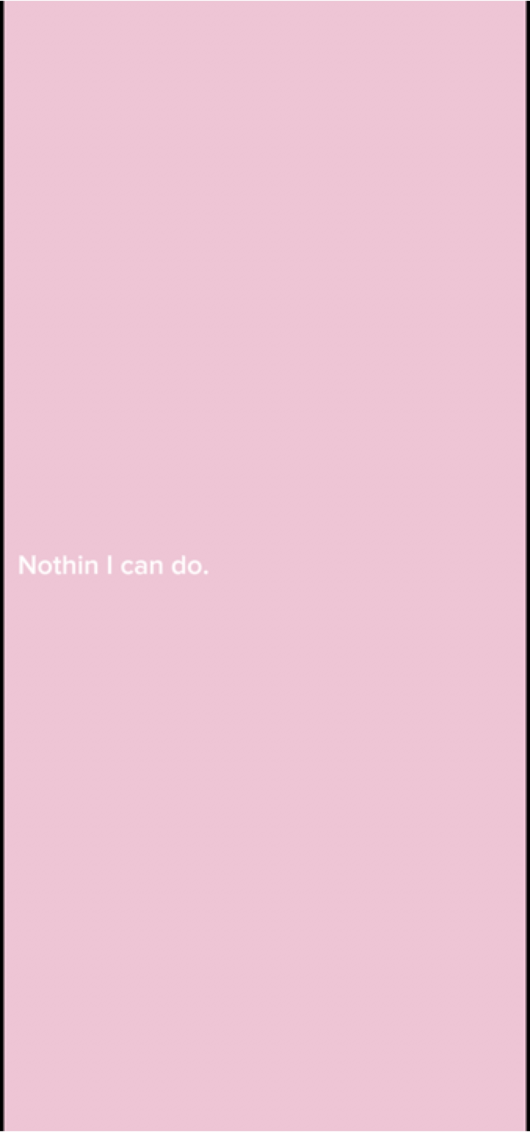 Nothin I can do.