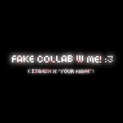 FAKE COLLAB W ME😼