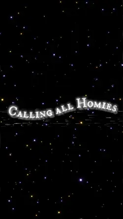 Calling all homies~