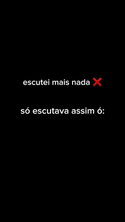 escutei mais nada...