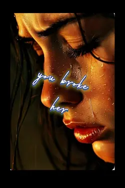 You Broke Her…