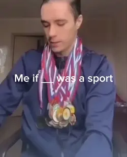 Me if __ was a sport