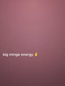 big minge energy 😉