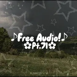 ♫Free Audio pt.71!♫