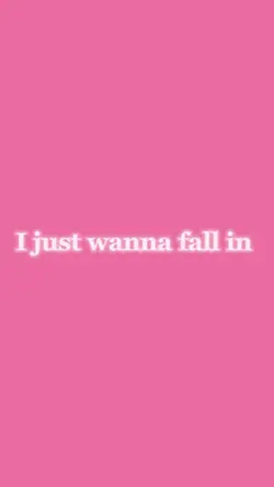 I just wanna fall 