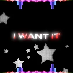 I Want It