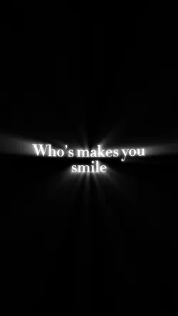 Who makes you smile 