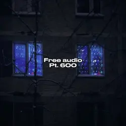 Free Audio Pt. 600