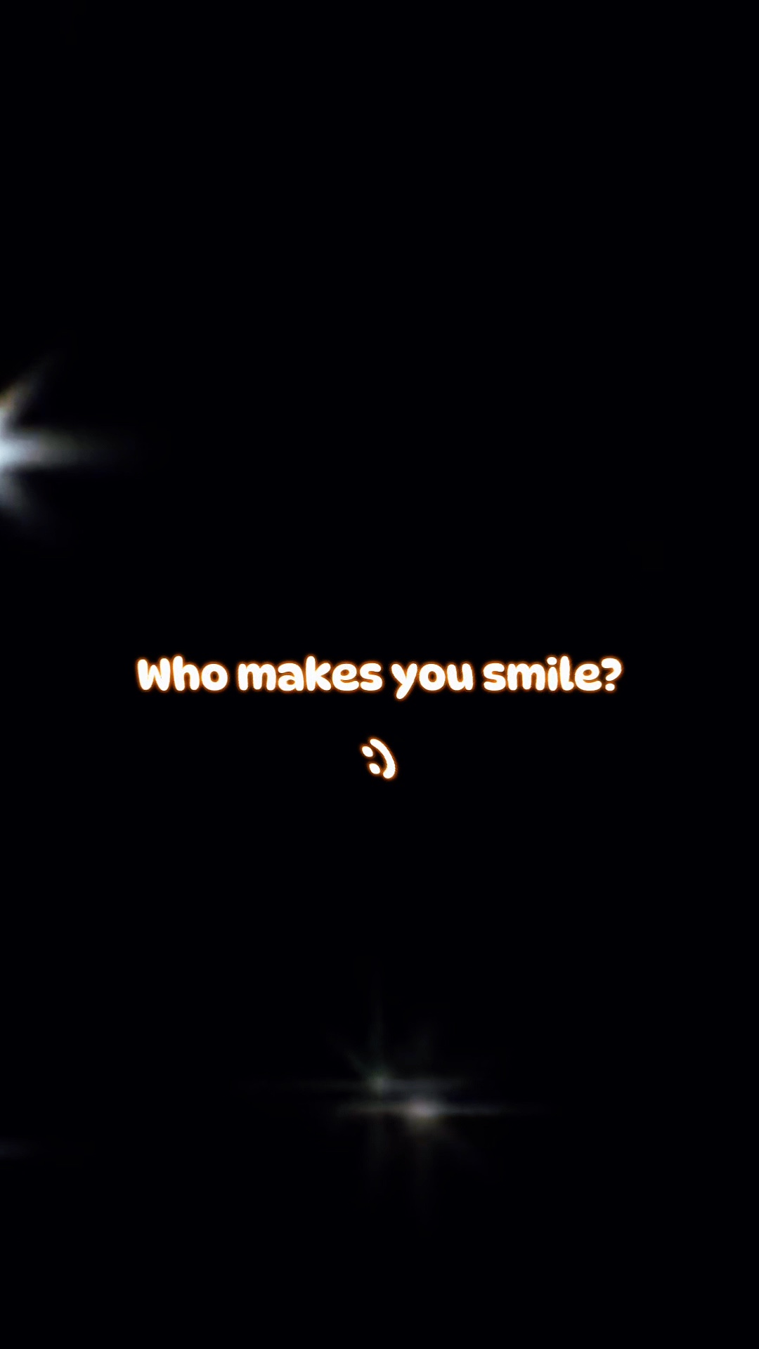Who makes you smil