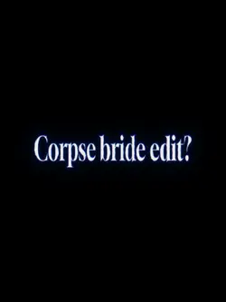 CORPSE BRIDE EDIT