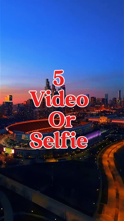 5 video or selfie 