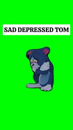 SAD DEPRESSED TOM