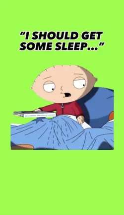 GET SOME SLEEP! 