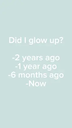 Did I glow up?
