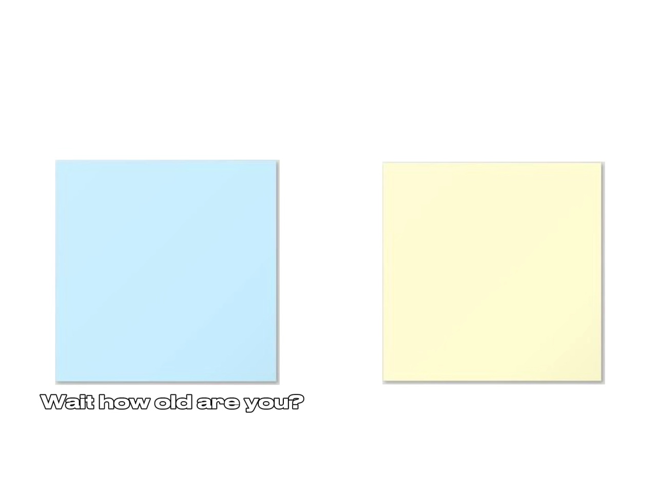 Wait how old are you