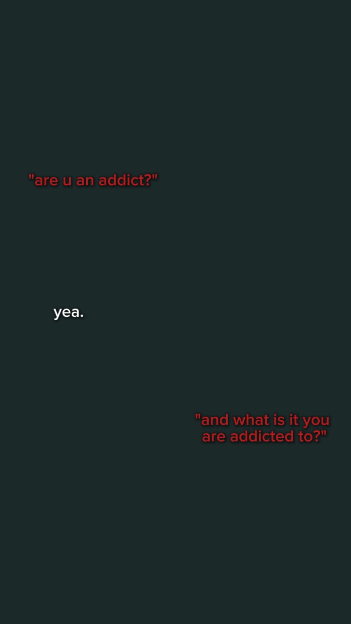 what r u addicted to