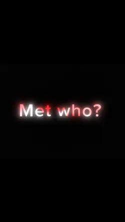 Met who?