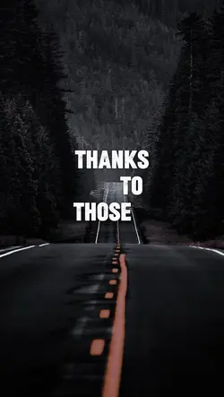 Thanks to those