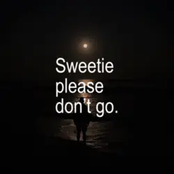 Please don’t go.