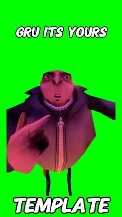 Gru its yours meme