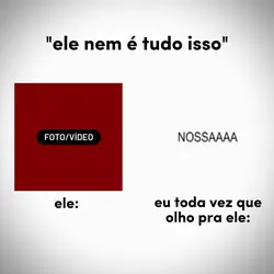 ele nem é tudo isso