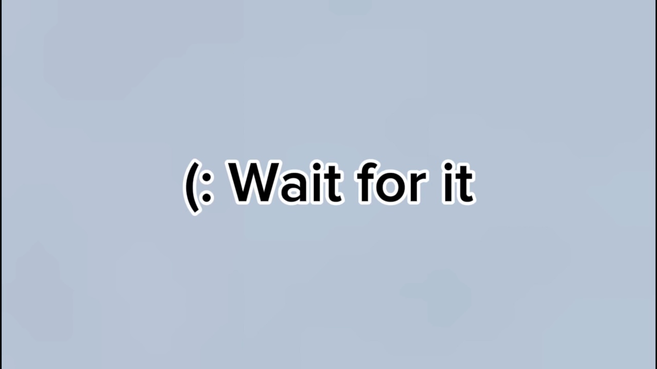 Wait for it
