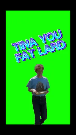 Tina you fat lard