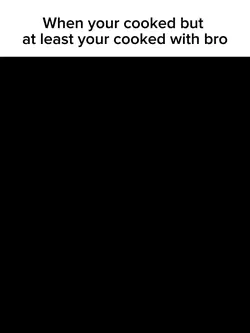 At least ur with bro