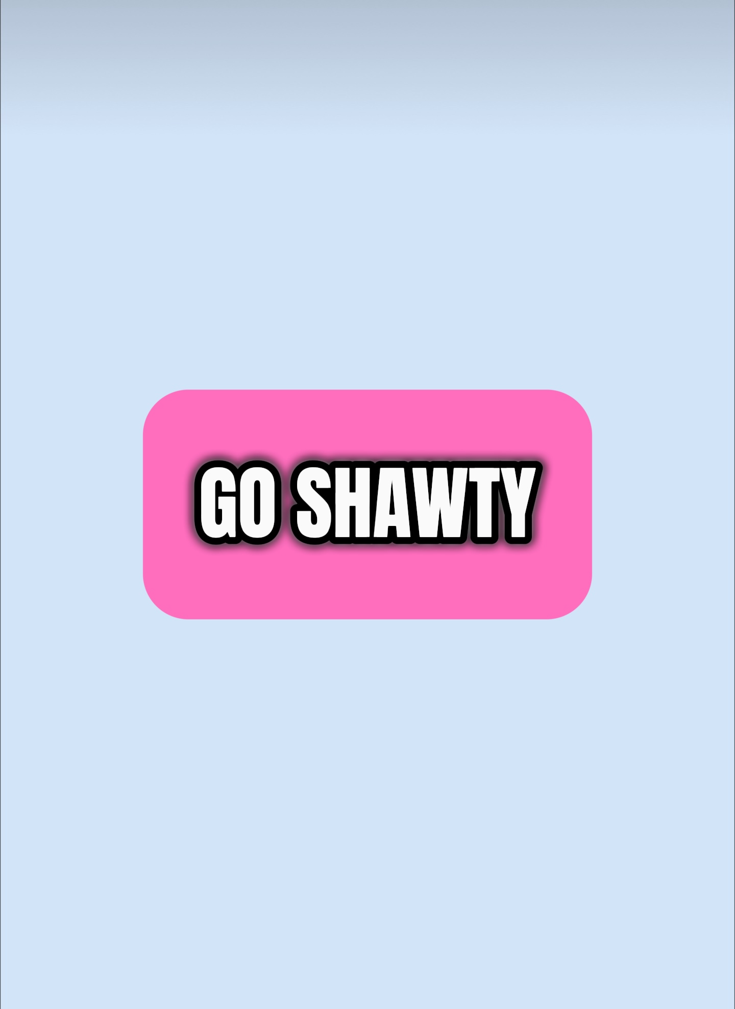 Go shawty! It’s ur 🎂