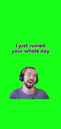 Ruined your day