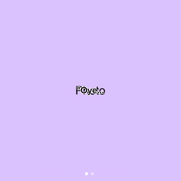 "Oye...
