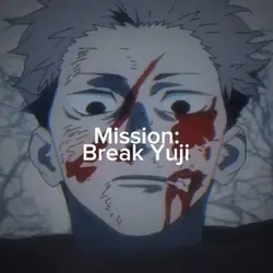 Mission: Break Yuji