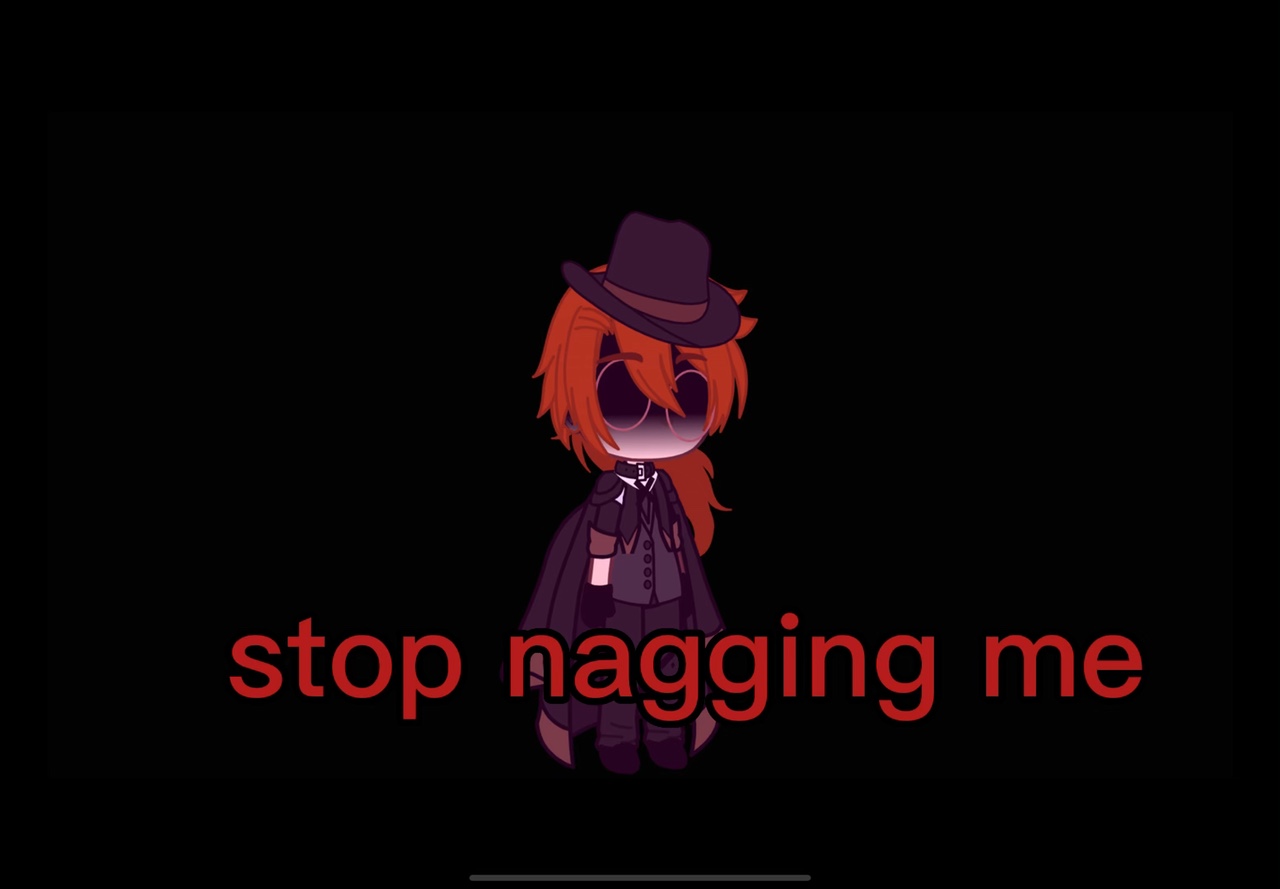 stop nagging me