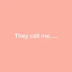 They call me...