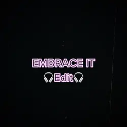 EMBRACE IT