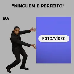 ninguém é perfeito?