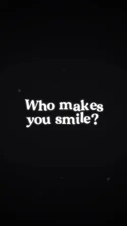 who make you smile