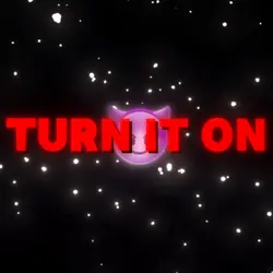 TURN IT ON 😈