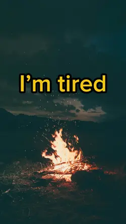 I’m tired 