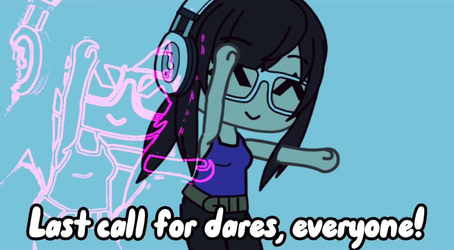 Last call for dares!