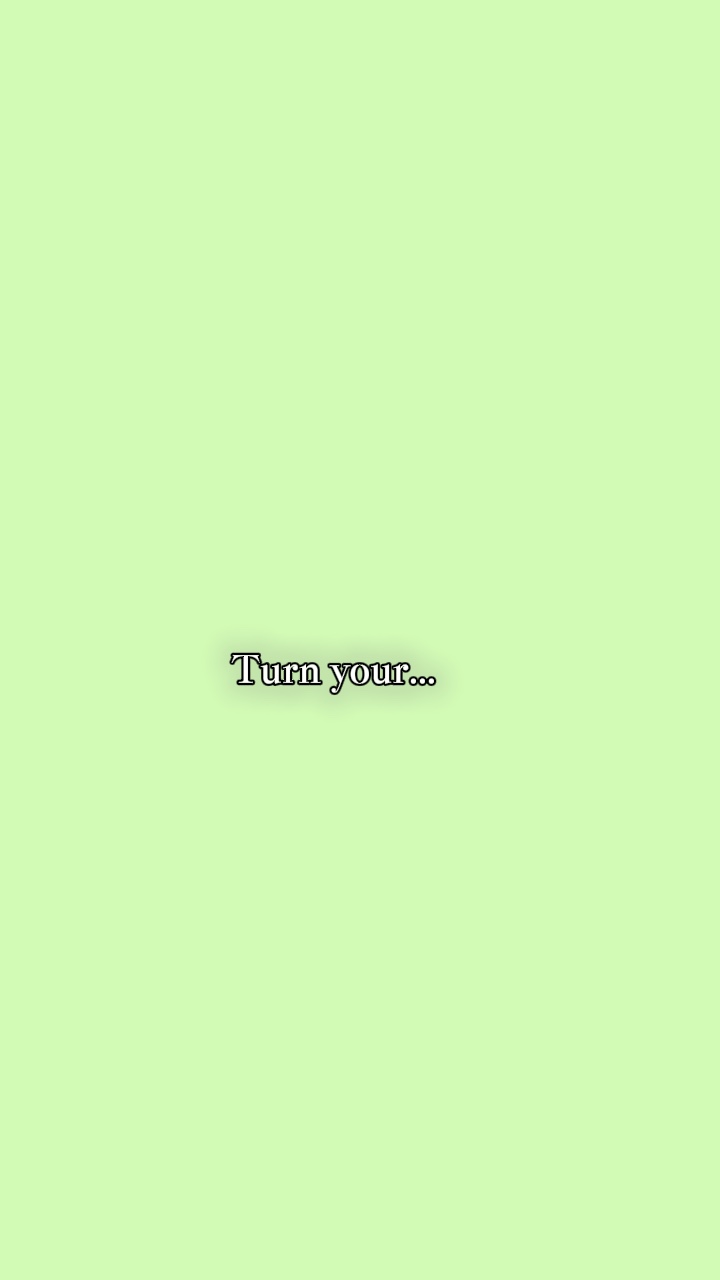 Turn your face