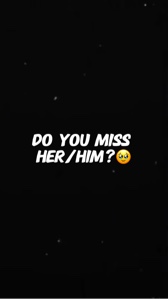 Do u miss them?
