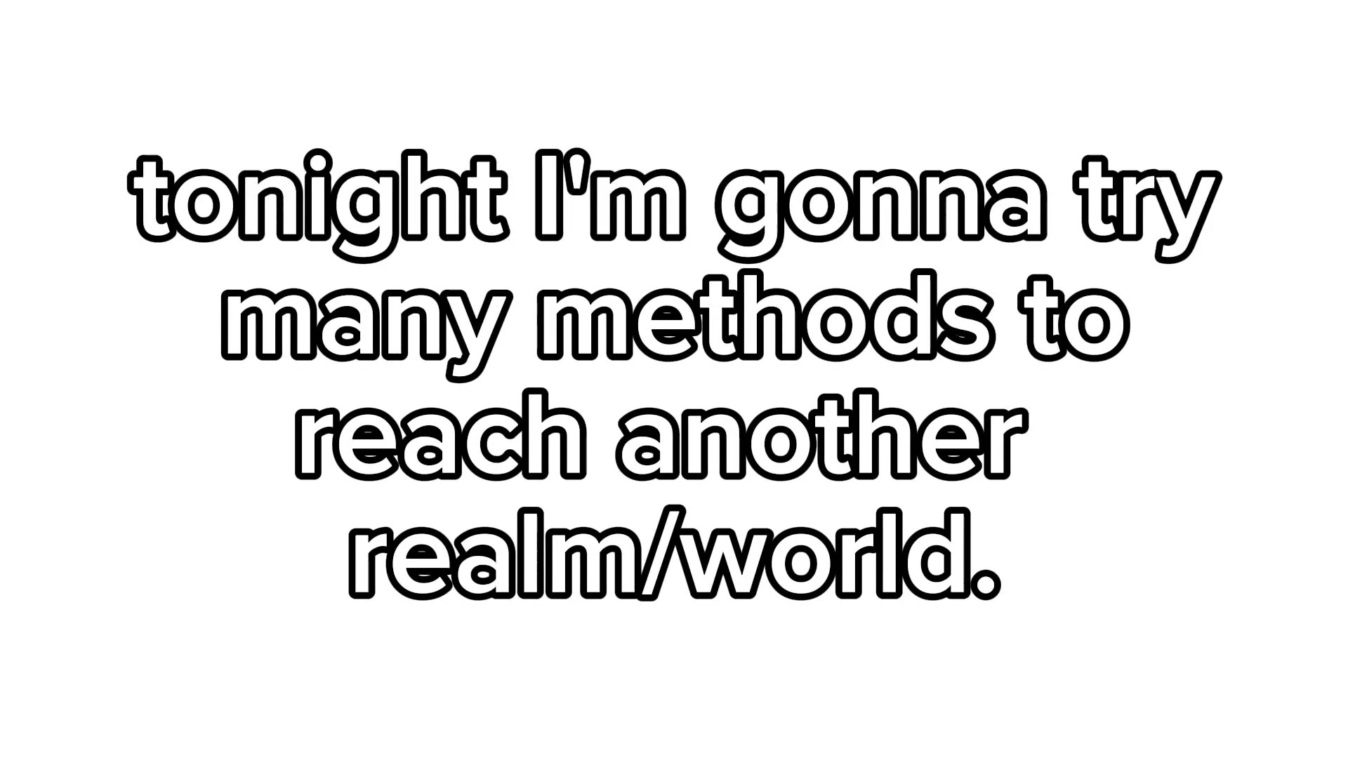 I might not be back.