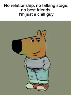 Just a chill guy.