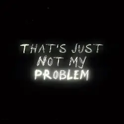 Not my problem