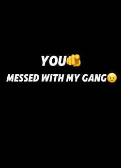 U messed wit my gang