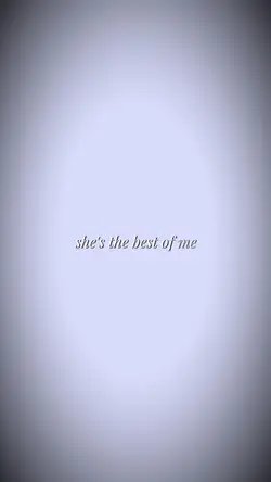 She’s the best of me