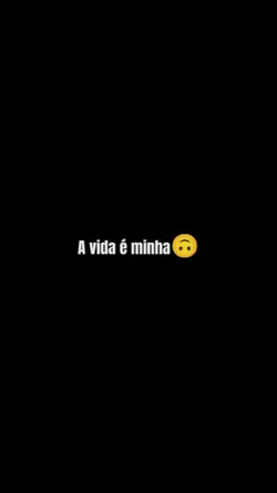 A vida e minha.